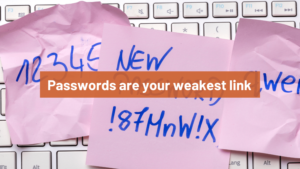Passwords are your weakest link